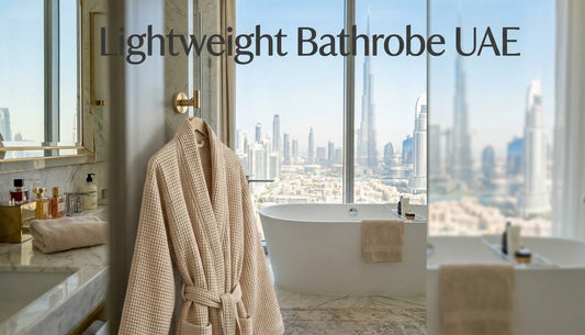 Lightweight Bathrobe UAE: How to Choose the Perfect Robe for Comfort in a Hot Climate?