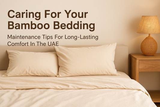 Caring for Your Bamboo Bedding: Maintenance Tips for Long-Lasting Comfort in the UAE