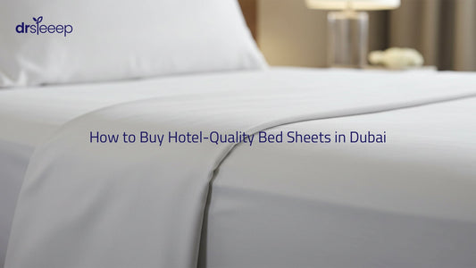 How to Buy Hotel-Quality Bed Sheets in Dubai | DrSleeep